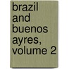 Brazil And Buenos Ayres, Volume 2 by Josiah Conder