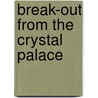 Break-Out from the Crystal Palace by John Carroll