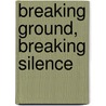 Breaking Ground, Breaking Silence door Joyce Hansen
