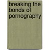 Breaking the Bonds of Pornography door Jr. Robert Carter