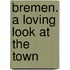 Bremen. A Loving Look at the Town