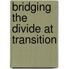 Bridging The Divide At Transition by Robina Mallett