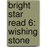 Bright Star Read 6: Wishing Stone door Onbekend