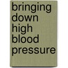 Bringing Down High Blood Pressure door Sarah Wiley Schein