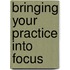 Bringing Your Practice Into Focus