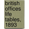 British Offices Life Tables, 1893 by Institute of Ac