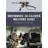 Browning .50 Caliber Machine Guns