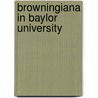 Browningiana in Baylor University door Library Baylor Universi