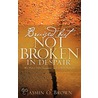 Bruised But Not Broken in Despair by Jasmin O. Brown