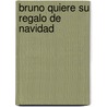 Bruno Quiere Su Regalo de Navidad door Hilde Schuurmans