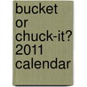 Bucket or Chuck-it? 2011 Calendar door Onbekend
