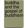 Buddha And The Gospel Of Buddhism by Ananda Coomaraswamy D. Sc