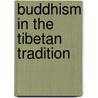 Buddhism In The Tibetan Tradition by Kelsang Gyatso Geshe