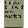 Buffalo Bill's Wild West Warriors door Michelle Delaney