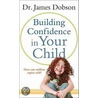Building Confidence in Your Child door James Dobson