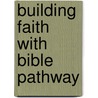 Building Faith With Bible Pathway door Robbi Cary