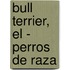 Bull Terrier, El - Perros de Raza