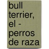 Bull Terrier, El - Perros de Raza door Maurizio Marchetti