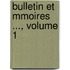 Bulletin Et Mmoires ..., Volume 1