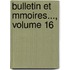 Bulletin Et Mmoires..., Volume 16