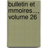 Bulletin Et Mmoires..., Volume 26 by partement Soci T. Arch ol