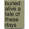 Buried Alive A Tale Of These Days door Arnold Bennettt