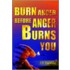 Burn Anger Before Anger Burns You