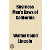 Business Men's Laws Of California door Walter Gould Lincoln