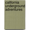 California Underground Adventures door Julie Martinez