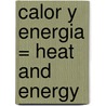 Calor y Energia = Heat and Energy door Mark Walker