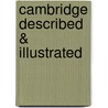 Cambridge Described & Illustrated door Thomas Dinham Atkinson