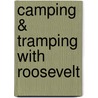 Camping & Tramping With Roosevelt door John Burroughs