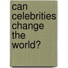 Can Celebrities Change the World? door Onbekend