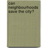 Can Neighbourhoods Save The City? by Frank Moulaert