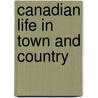 Canadian Life In Town And Country door Lawrence J 1873 Burpee
