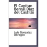 Capitan Bernal Dicaz Del Castillo door Luis Gonzalez Obregon