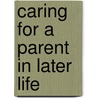 Caring For A Parent In Later Life door Judith Cameron