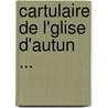 Cartulaire de L'Glise D'Autun ... door Sciences Soci T. Duenne