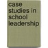 Case Studies In School Leadership