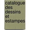 Catalogue Des Dessins Et Estampes door Georges Duplessis