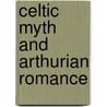 Celtic Myth And Arthurian Romance door Roger Sherman Loomis