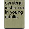 Cerebral Ischemia In Young Adults by Alessandro Pezzini
