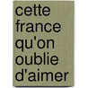 Cette France qu'on oublie d'aimer door Andreï Makine
