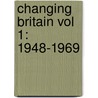 Changing Britain Vol 1: 1948-1969 door Onbekend