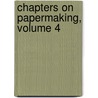 Chapters On Papermaking, Volume 4 door Clayton Beadle