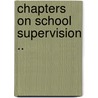 Chapters on School Supervision .. door William Harold Payne