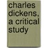 Charles Dickens, A Critical Study