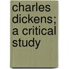 Charles Dickens; A Critical Study door G.K. (Gilbert Keith) Chesterton