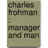 Charles Frohman : Manager And Man