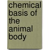 Chemical Basis of the Animal Body door Arthur Sheridan Lea